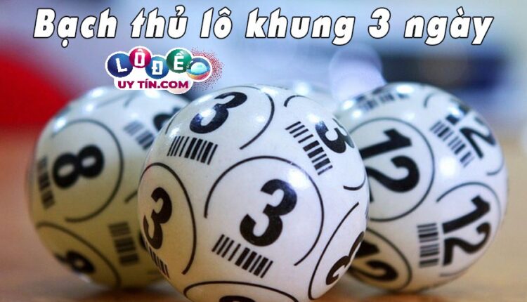 Cách chơi lô bạch thủ lô khung 3 ngày tỉ lệ thắng cực cao