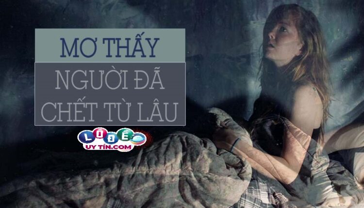 Phân tích giấc mơ thấy người đã chết từ lâu có ý nghĩa gì 2