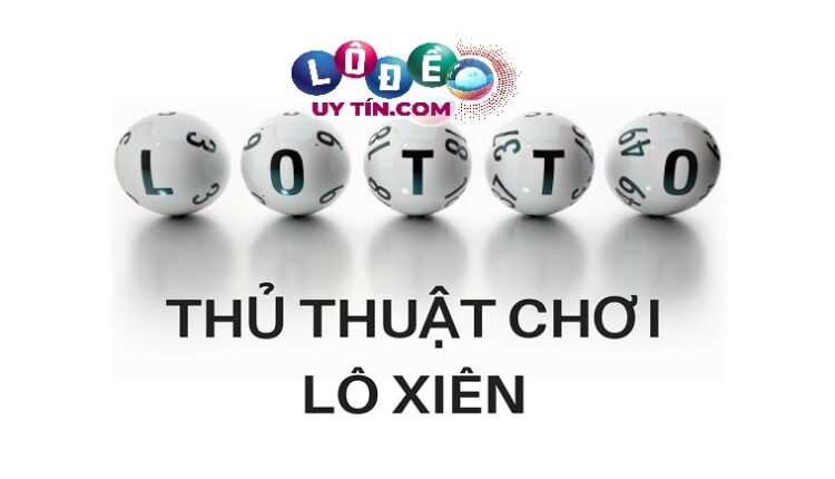 Cách bắt lô xiên chuẩn hiệu quả tỷ lệ ăn cao bạn không nên bỏ qua