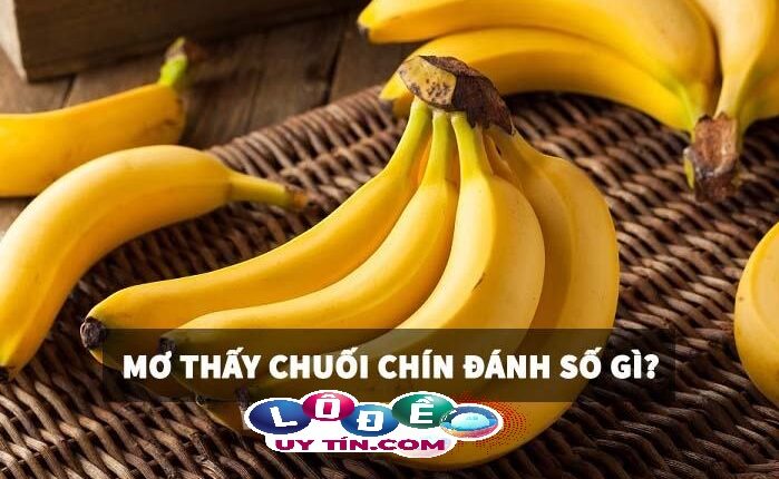 Lý giải giấc mơ thấy chuối chín đánh số nào? Là điềm báo gì