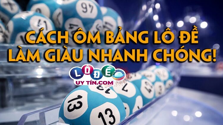 Cách ôm bảng lô đề hiệu quả nhất 2021 - An toàn hơn