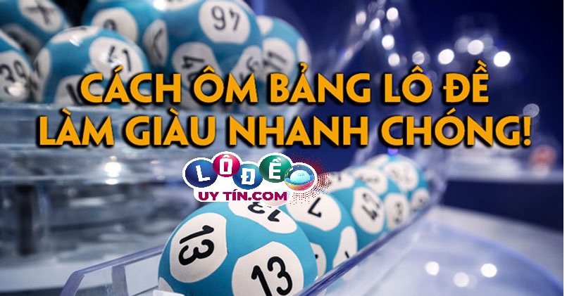 Cách ôm bảng lô đề hiệu quả nhất 2021 – An toàn tuyệt đối