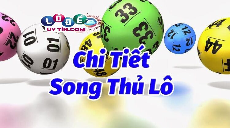 Song thủ lô nghĩa là gì? Cách đánh song thủ lô Vip chuẩn 1