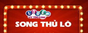 Song thủ lô nghĩa là gì? Cách đánh song thủ lô Vip chuẩn