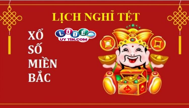 Thông tin lịch nghỉ Tết Xổ Số Miền Bắc chính xác nhất