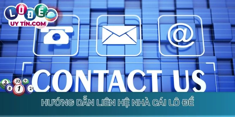 Liên Hệ CSKH Lô Đề Uy Tín: Cách Để Được Kết Nối Lập Tức 2 Cách liên hệ nhà cái lô đề