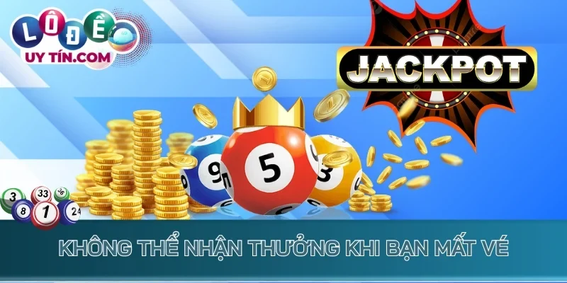 Không thể nhận thưởng khi bạn mất vé