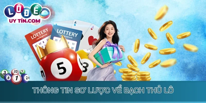 Thông tin sơ lược về bạch thủ lô