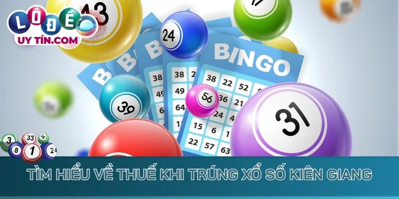 Kết Quả Xổ Số Kiên Giang 3 Tìm hiểu về thuế khi trúng xổ số Kiên Giang